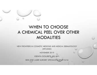 WHEN TO CHOOSE  A CHEMICAL PEEL OVER OTHER  MODALITIES  NEW FRONTIERS IN COSMETIC MEDICINE AND