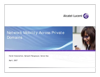 Network Mobility Across Private  Domains  Harish Viswanathan, S  ampath Rangaraj an, S  uman Das