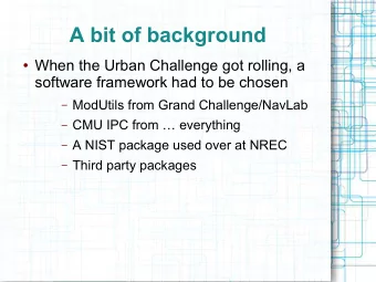 A bit of background  When the Urban Challenge got rolling, a  software framework had to be