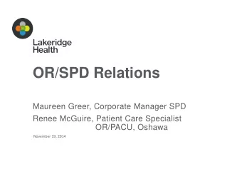 OR/SPD Relations  Maureen Greer, Corporate Manager SPD  Renee McGuire, Patient Care Specialist