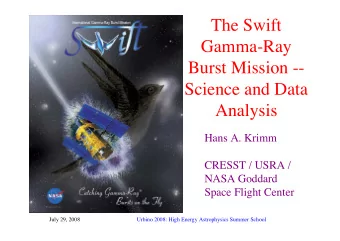 The Swift  Gamma-Ray  Burst Mission --  Science and Data  Analysis  Hans A. Krimm  CRESST / USRA /