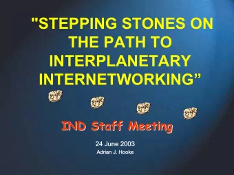 &quot;STEPPING STONES ON  THE PATH TO  INTERPLANETARY  INTERNETWORKING  IND Staff Meeting  IND