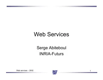 Web Services  Serge Abiteboul  INRIA-Futurs  Web services  2002  1  Abstract  Web services