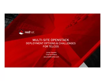 MULTI-SITE OPENSTACK  DEPLOYMENT OPTIONS &amp; CHALLENGES  FOR TELCOS  Azhar Sayeed  Chief