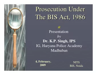 Prosecution Under  Prosecution Under  The BIS Act, 1986  The BIS Act, 1986  a  Presentation  by