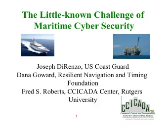 The Little-known Challenge of  Maritime Cyber Security  Joseph DiRenzo, US Coast Guard  Dana