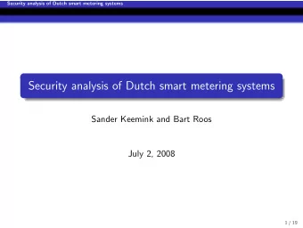 Security analysis of Dutch smart metering systems  Sander Keemink and Bart Roos  July 2, 2008  1 /