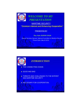 WELCOME TO MY  PRESENTATION  MARITIME SECURITY  Common interest and Enhancing Cooperation