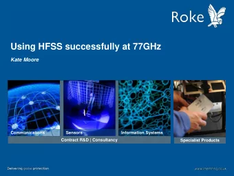 Using HFSS successfully at 77GHz  Kate Moore  Communications  Sensors  Information Systems