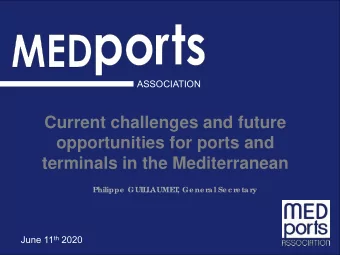terminals in the Mediterranean  Philippe  GUIL  L  AUME  T  , Ge ne r  al Se c r  e tar  y June 11