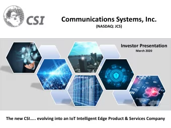 Communications Systems, Inc.  (NASDAQ: JCS)  Investor Presentation  March 2020  The new CSI..