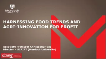 HARNESSING FOOD TRENDS AND AGRI-INNOVATION FOR PROFIT  Associate Professor Christopher Vas Director