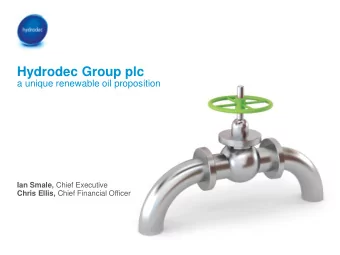 Hydrodec Group plc  a unique renewable oil proposition Ian Smale, Chief Executive Chris Ellis,