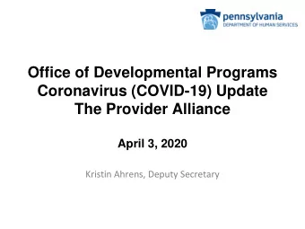 Office of Developmental Programs  Coronavirus (COVID-19) Update  The Provider Alliance  April 3,