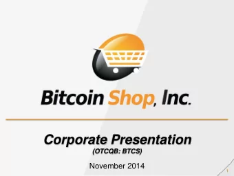 Corporate Presentation  (OTCQB: BTCS)  November 2014  1  Safe Harbor  The following presentation is
