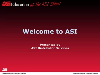 Welcome to ASI  Presented by  ASI Distributor Services  Since joining ASI over a month ago