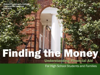 Finding the Money  Understanding Financial Aid  For High School Students and Families A College