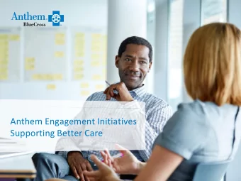 Anthem Engagement Initiatives  Supporting Better Care  Anthem Strategy  CalPERS Execution  Agenda
