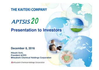 Presentation to Investors  December 8, 2016  Hitoshi Ochi,  President &amp;CEO  Mitsubishi Chemical