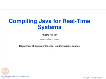 Compiling Java for Real-Time  Systems  Anders Nilsson  andersn@cs.lth.se  Department of Computer