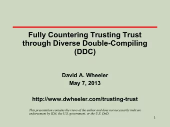 Fully Countering Trusting Trust  through Diverse Double-Compiling  (DDC)  David A. Wheeler  May 7,