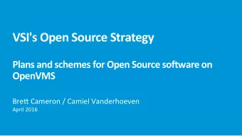 VSI's Open Source Strategy  Plans and schemes for Open Source so9ware on  OpenVMS Bre% Cameron /
