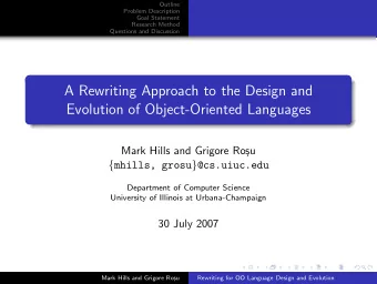 A Rewriting Approach to the Design and  Evolution of Object-Oriented Languages  Mark Hills and