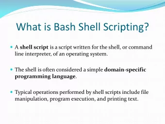 What is Bash Shell Scripting?  A shell script is a script written for the shell, or command