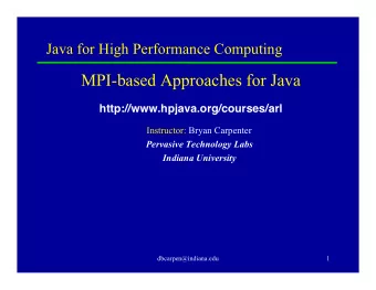 MPI-based Approaches for Java  http://www.hpjava.org/courses/arl  Instructor: Bryan Carpenter