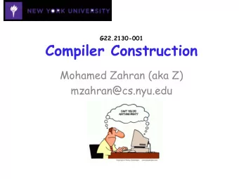 Compiler Construction  Mohamed Zahran (aka Z)  mzahran@cs.nyu.edu  Who Am I?  Mohamed Zahran