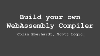 Build your own  WebAssembly Compiler  Colin Eberhardt, Scott Logic  https://wasmweekly.news/  Why