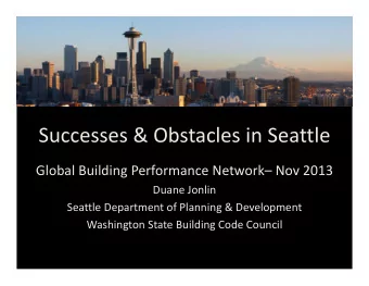 Successes &amp; Obstacles in Seattle Global Building Performance Network Nov 2013 Duane Jonlin