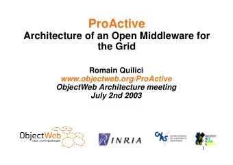 ProActive  Architecture of an Open Middleware for  the Grid  Romain Quilici