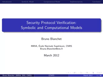Security Protocol Verification:  Symbolic and Computational Models  Bruno Blanchet  INRIA,