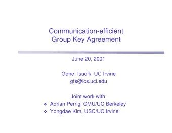 Communication-efficient  Group Key Agreement  June 20, 2001  Gene Tsudik, UC Irvine