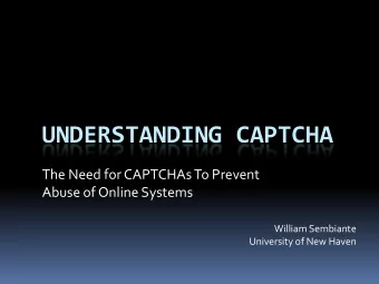 UNDERSTANDING CAPTCHA  The Need for CAPTCHAs To Prevent  Abuse of Online Systems  William Sembiante