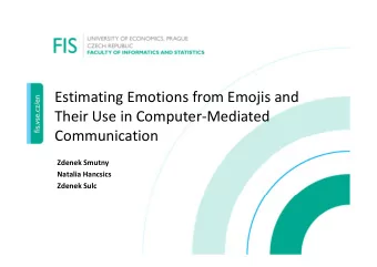 Estimating Emotions from Emojis and  Their Use in Computer-Mediated  Communication  Zdenek Smutny