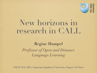 New horizons in  research in CALL  Regine Hampel  Professor of Open and Distance  Language Learning
