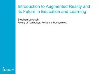 Introduction to Augmented Reality and  its Future in Education and Learning  Stephan Lukosch