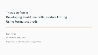 Thesis Defense:  Developing Real-Time Collaborative Editing  Using Formal Methods  Lars Tveito