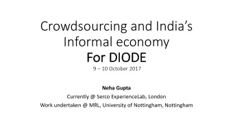 Crowdsourcing and Indias  Informal economy  Fo  For DIODE  9  10 October 2017  Neha Gupta