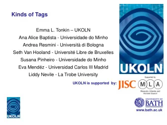 Kinds of Tags Emma L. Tonkin  UKOLN  Ana Alice Baptista - Universidade do Minho  Andrea Resmini