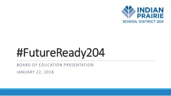#FutureReady204  BOARD OF EDUCATION PRESENTATION  JANUARY 22, 2018  Purpose  Our purpose is:  To