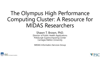 The Olympus High Performance  Computing Cluster: A Resource for  MIDAS Researchers  Shawn T. Brown,