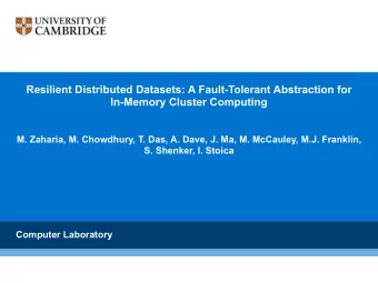 Resilient Distributed Datasets: A Fault-Tolerant Abstraction for  In-Memory Cluster Computing  M.