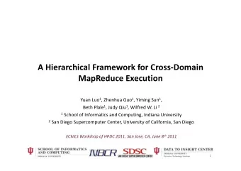 A Hierarchical Framework for Cross  Domain  MapReduce Execution Yuan Luo 1 , Zhenhua Guo 1 ,