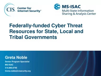 Resources for State, Local and  Tribal Governments  Greta Noble  Senior Program Specialist  MS-ISAC