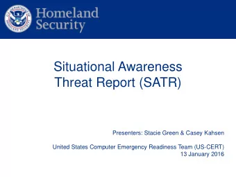 Situational Awareness  Threat Report (SATR)  Presenters: Stacie Green &amp; Casey Kahsen  United