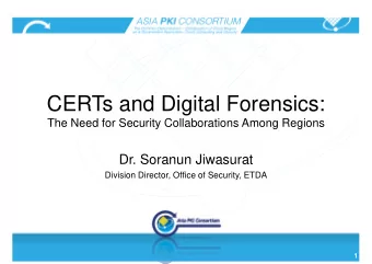CERTs and Digital Forensics:  The Need for Security Collaborations Among Regions  Dr. Soranun