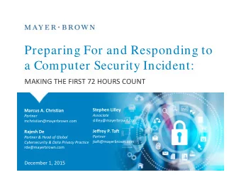 Preparing For and Responding to  a Computer Security Incident:  MAKING THE FIRST 72 HOURS COUNT